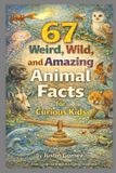 67 Independently Published 67 Weird, Wild, and Amazing Animal Facts for Curious Kids