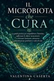 Il Libri GmbH Il Microbiota che Cura: La guida pratica per riequilibrare l'intestino, rafforzare le difese immunitarie e ritrovare benessere attraverso alimentazione, probiotici e stile di vita