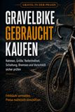 Gravelbike gebraucht kaufen: Rahmen, Größe, Reifenfreiheit, Schaltung, Bremsen, Laufräder, Verschleiß und Probefahrt richtig prüfen