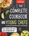The America's Test Kitchen Kids The Complete Cookbook for Young Chefs: 100+ Recipes That You'll Love to Cook and Eat
