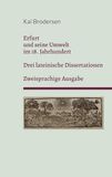 Erfurt und seine Umwelt im 18. Jahrhundert: Drei lateinische Erfurter Dissertationen. Zweisprachige Ausgabe