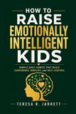 How Libri GmbH How to Raise Emotionally Intelligent Kids: Simple Daily Habits That Build Confidence, Empathy, and Self-Control