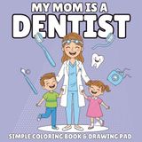 My Mommy Is a Dentist: A Coloring Book for Kids Ages 3-8