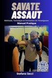 SAVATE ASSAUT: Méthode, Technique et Formation de l’Enseignant, Manuel Pratique