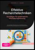 Effektive Recherchetechniken: Grundlagen für systematische Informationsgewinnung: Von booleschen Operatoren bis zur Quellenbewertung – praktisches Wissensmanagement für die Literaturrecherche
