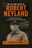 The Independently Published The Life and Legacy of Robert Neyland: From West Point to Tennessee, the Soldier-Coach Who Built a Football Dynasty Paperback