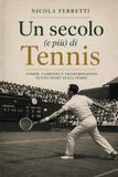 Un secolo (e più) di Tennis: Storie, Campioni e Trasformazioni di uno sport senza tempo