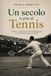 Un secolo (e più) di Tennis: Storie, Campioni e Trasformazioni di uno sport senza tempo