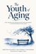 The Youth of Aging: Short, reflective essays offering practical wisdom and guidance to continue growing as the years unfold
