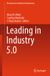 Leading Springer Nature Management and Industrial Engineering- Leading in Industry 5.0 Hardcover