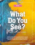Birds—What Do You See? What Do You Learn?: Colorful birds that can mimic human speech and a national icon with the first name ‘bald’—awesome insights into 10 winged creatures