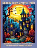 Spooky Town Cryptic Trails: Eerie Pumpkin Patches and Grim Skulls for Teen Creative Hobby, 100 Pages