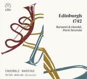 Outhere Linn Records Ensemble Marsyas, Peter Whelan - Edinburgh 1742: Barsanti & Handel, Parte Seconda (CD)