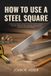 HOW Libri GmbH How to Use a Steel Square: Master Precision, Measurements, and Angles with the Ultimate Hand Tool for DIY and Professional Projects