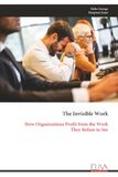 The Invisible Work: How Organizations Profit from the Work They Refuse to See