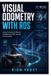 Visual Independently Published Visual Odometry with ROS: Using Cameras for Precise Positioning in GPS-Denied Environments Paperback