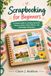 Scrapbooking pour débutants : un guide simple pour créer de beaux livres de souvenirs, des albums photo et des souvenirs significatifs
