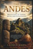 The Andes: Mountains of Empire, Myth, and Civilization