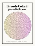 Livro de Colorir para Relaxar: Padrões que acalmam, pintura que relaxa.