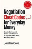 Street-Smart Finance Guides: Negotiation Cheat Codes for Everyday Money: Simple Scripts and Street-Smart Tactics to Pay Less, Earn More, and Keep More