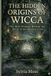 The Hidden Origins of Wicca: The Real History Behind the Birth of the Modern Craft
