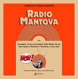 Radio Mantova: Immagini, storie ed aneddoti della Radio che ha fatto epoca a Mantova e provincia