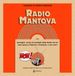 Radio Mantova: Immagini, storie ed aneddoti della Radio che ha fatto epoca a Mantova e provincia