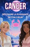 Cancer: Découvre la puissance de ton coeur: astrologie pour ados (série astro&esprit)