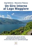Un giro intorno al lago Maggiore. Camminate dalla sponda dell’alba alla sponda del tramonto e viceversa, immersi nella natura e in splendidi