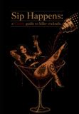 Sip Happens: A Cunty guide to killer cocktails.