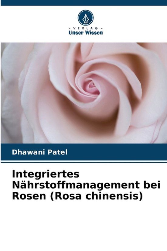 Integriertes Verlag Unser Wissen Integriertes Nährstoffmanagement bei Rosen (Rosa chinensis) Paperback