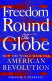Freedom Macmillan Publishers Ireland Limited Freedom Round the Globe: How the World Made the American Revolution Hardcover