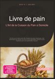 Livre de pain: L'Art de la Cuisson du Pain à Domicile