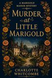 Murder at Little Marigold: A Marigold Manor Mystery