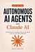 Agents IA autonomes avec Claude AI : un guide pratique pour développer des systèmes autonomes pour les flux de travail professionnels et logiciels