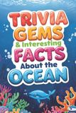 Trivia Gems Trivia Gems & Interesting Facts Nature- Trivia Gems & Interesting Facts about the Ocean