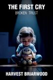 The Libri GmbH The First Cry, Broken Trust Paperback