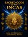 SACRED GODS OF THE INCAS: 50 Inca Mythology Coloring Designs for Adults and Teens