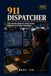 911 Dispatcher: The Honest Guide for First Career Starters and Career Switchers