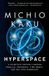 Hyperspace: Anchor Hyperspace: A Scientific Odyssey Through Parallel Universes, Time Warps, and the 10th Dimension Paperback