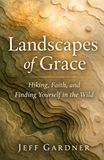 Landscapes of Grace: Hiking, Faith, and Finding Yourself in the Wild