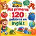 Mis primeras 120 palabras en inglés: Diccionario visual bilingüe español-inglés para principiantes