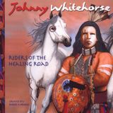 Music&Words Johnny Whitehorse - Riders Of The Healing Road (CD)