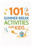 101 Families 101 Summer Break Activities for Kids