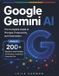Google Gemini AI: The Complete Guide to Prompts, Productivity, and Automation