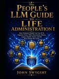 The People’s LLM Guide To Life Administration I