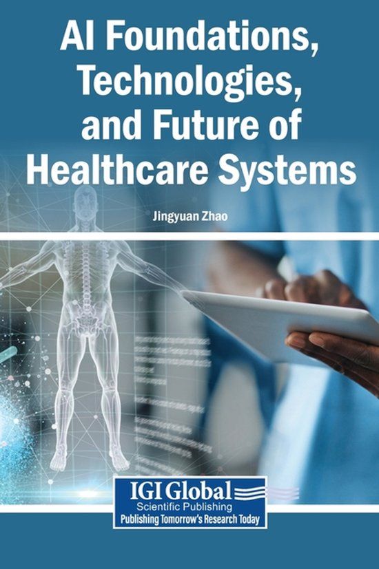 AI Igi Global Scientific Publishing AI Foundations, Technologies, and Future of Healthcare Systems