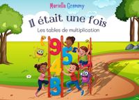 Il était une fois les tables de multiplication: Une méthode simple et ludique pour devenir le roi des mathématiques