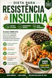 Dieta para Resistência à Insulina: Guia Completo com Plano Alimentar de 28 Dias, Cardápios, Receitas Brasileiras e Estratégias para Melhorar a Sensibilidade à Insulina