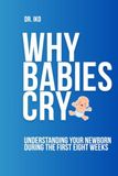 Why Babies Cry: Understanding Your Newborn's First Eight Weeks—One Cry at a Time